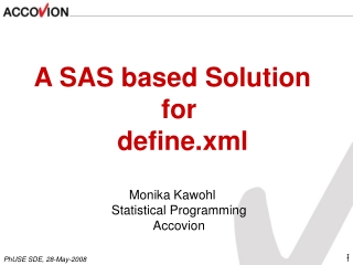 A SAS based Solution for  define.xml Monika Kawohl Statistical Programming Accovion