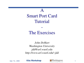 A  Smart Port Card Tutorial - The Exercises John DeHart Washington University jdd@arl.wustl