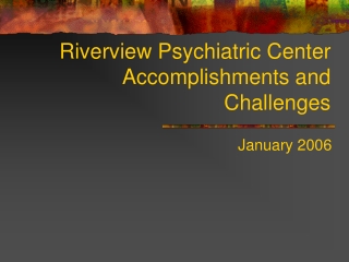 Riverview Psychiatric Center  Accomplishments and Challenges