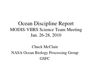 Ocean Discipline Report MODIS-VIIRS Science Team Meeting Jan. 26-28, 2010