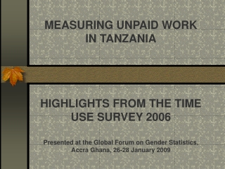 MEASURING UNPAID WORK IN TANZANIA HIGHLIGHTS FROM THE TIME USE SURVEY 2006