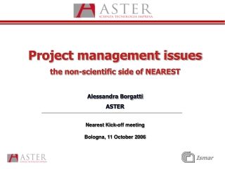 Project management issues the non-scientific side of NEAREST Alessandra Borgatti ASTER