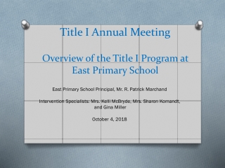 Title I Annual Meeting Overview of the Title I Program at  East Primary School