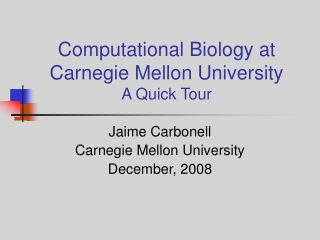 Computational Biology at Carnegie Mellon University A Quick Tour