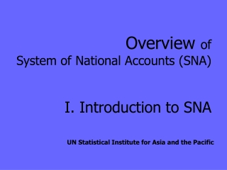 Overview  of  System of National Accounts (SNA) I. Introduction to SNA