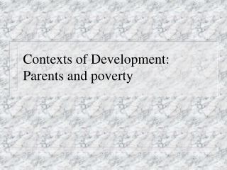 Contexts of Development: Parents and poverty