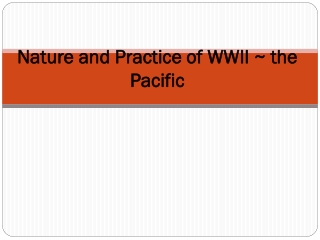 Nature and Practice of WWII ~ the Pacific