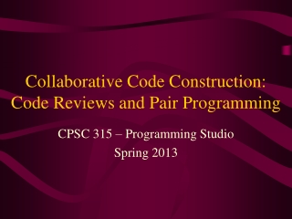 Collaborative Code Construction: Code Reviews and Pair Programming