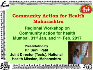 Regional Workshop on  Community action for health Mumbai, 31 st  Jan. and 1 st  Feb. 2017