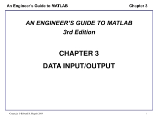 AN ENGINEER’S GUIDE TO MATLAB 3rd Edition CHAPTER 3 DATA INPUT/OUTPUT