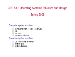 CSC 539: Operating Systems Structure and Design Spring 2005