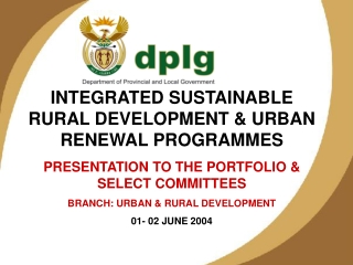 INTEGRATED SUSTAINABLE RURAL DEVELOPMENT &amp; URBAN RENEWAL PROGRAMMES