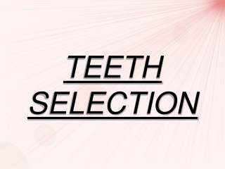 TEETH SELECTION