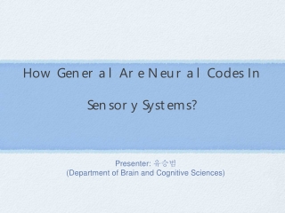 How General Are Neural Codes In  Sensory Systems?