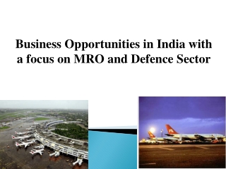 Business Opportunities in India with a focus on MRO and Defence Sector