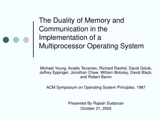 The Duality of Memory and Communication in the Implementation of a Multiprocessor Operating System