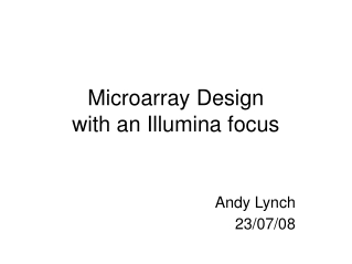 Microarray Design  with an Illumina focus