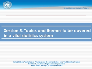 Session 5. Topics and themes to be covered in a vital statistics system