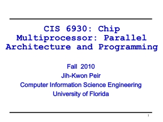 CIS 6930: Chip Multiprocessor: Parallel Architecture and Programming