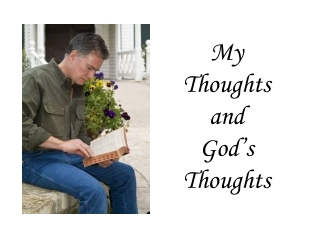 My Thoughts and      God’s Thoughts