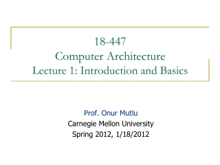 18-447  Computer Architecture Lecture 1: Introduction and Basics