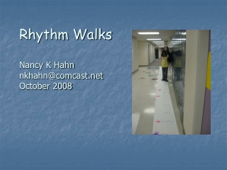 Rhythm Walks Nancy K Hahn nkhahn@comcast October 2008