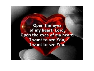 Open the eyes of my heart, Lord, Open the eyes of  my heart;