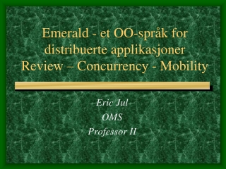 Emerald - et OO-språk for distribuerte applikasjoner Review – Concurrency - Mobility