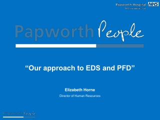 “Our approach to EDS and PFD” Elizabeth Horne Director of Human Resources