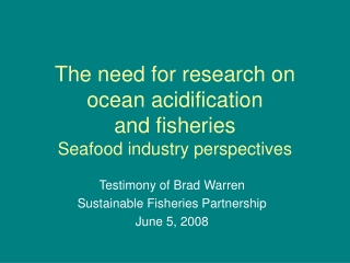 The need for research on ocean acidification  and fisheries Seafood industry perspectives