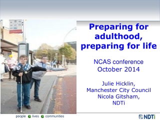 Preparing for adulthood, preparing for life  NCAS conference October 2014 Julie Hicklin,