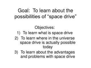 Goal:  To learn about the possibilities of “space drive”