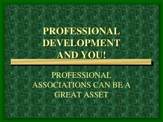 PROFESSIONAL  DEVELOPMENT  AND YOU!