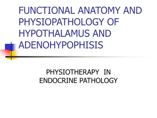 FUNCTIONAL ANATOMY AND PHYSIOPATHOLOGY OF HYPOTHALAMUS AND ADENOHYPOPHISIS