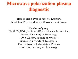 Microwave polarization plasma  diagnostic Head of group: Prof. dr hab. Yu .  Kravtsov,