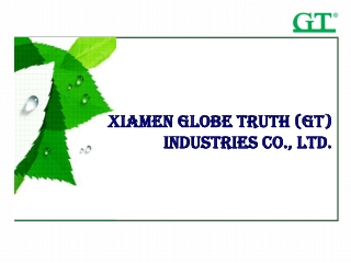 Xiamen Globe Truth (GT)  Industries Co., Ltd.