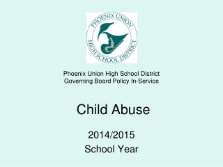 Phoenix Union High School District  Governing Board Policy In-Service  Child Abuse