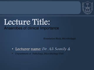 Lecturer name:  Dr. Ali Somily &amp;  Department  of  Pathology, Microbiology Unit