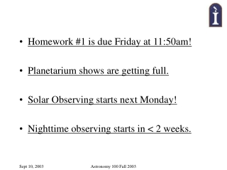 Homework #1 is due Friday at 11:50am! Planetarium shows are getting full.