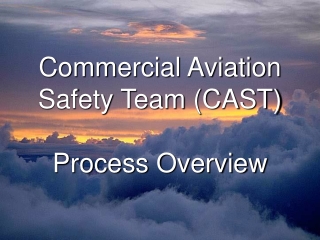 Commercial Aviation Safety Team (CAST)  Process Overview