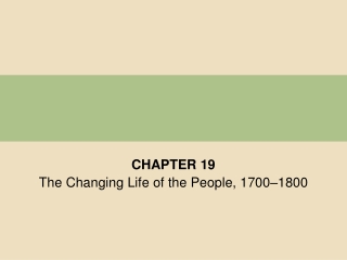 CHAPTER 19 The Changing Life of the People, 1700–1800