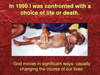 In 1999 I was confronted with a choice of life or death.