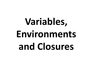 Variables, Environments and Closures