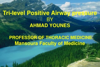 Tri-level Positive Airway pressure BY AHMAD YOUNES PROFESSOR OF THORACIC MEDICINE