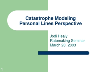 Catastrophe Modeling Personal Lines Perspective