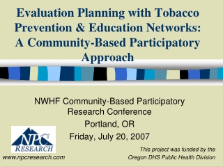 NWHF Community-Based Participatory Research Conference Portland, OR Friday, July 20, 2007