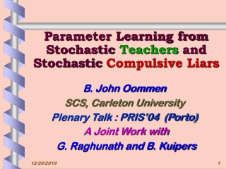 Parameter Learning from Stochastic  Teachers  and Stochastic  Compulsive Liars