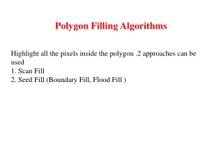 Polygon Filling Algorithms Highlight all the pixels inside the polygon .2 approaches can be used