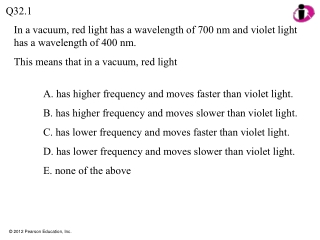 In a vacuum, red light has a wavelength of 700 nm and violet light has a wavelength of 400 nm.