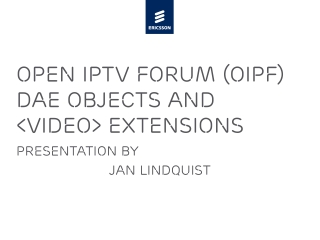 Open IPTV Forum (OIPF) DAE Objects and &lt;video&gt; extensions